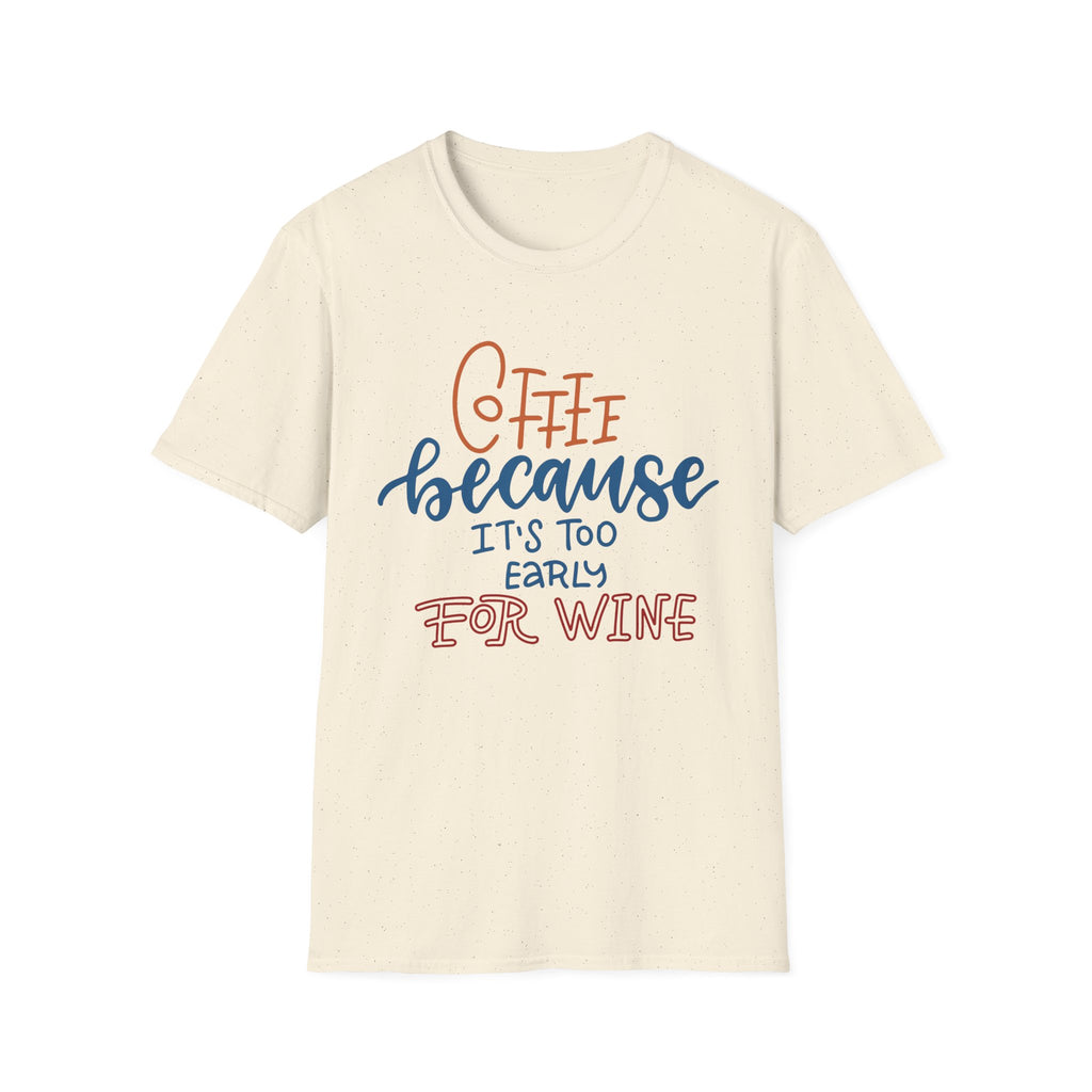 Coffee, Because It's Too Early For Wine - Unisex Softstyle T-Shirt