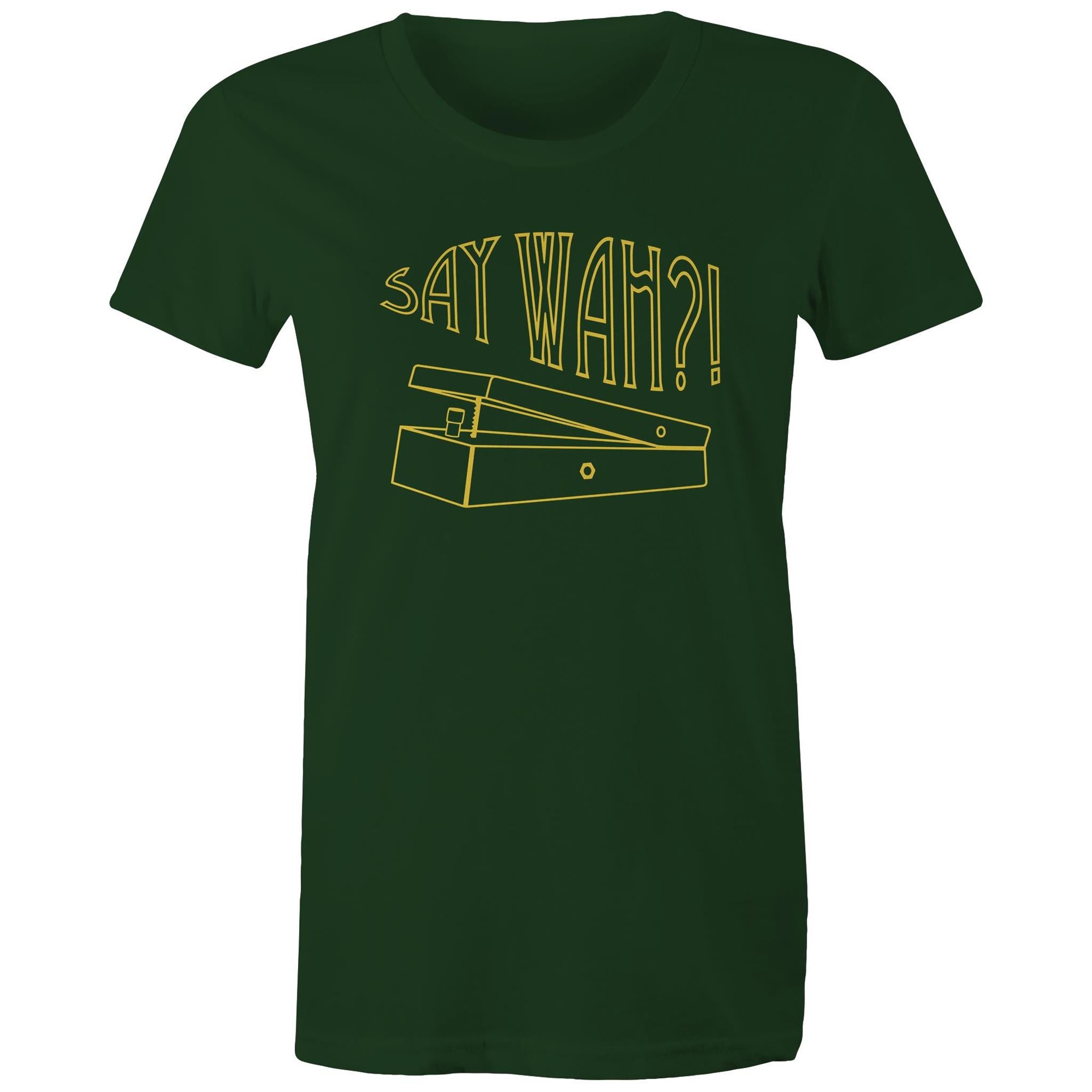 Say Wah, Guitar Pedal - Womens T-shirt Forest Green Womens T-shirt Music Printed In Australia