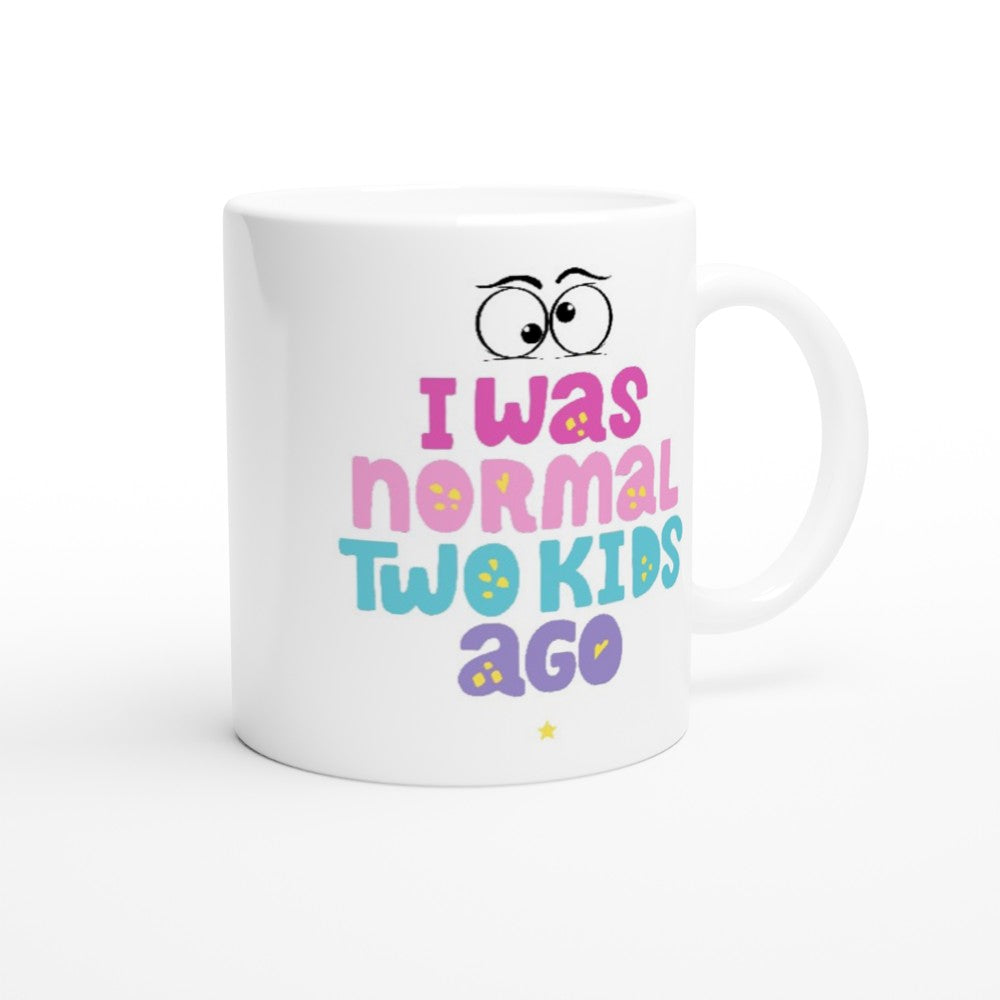 I Was Normal Two Kids Ago - White 11oz Ceramic Mug White 11oz Mug Globally Fulfilled