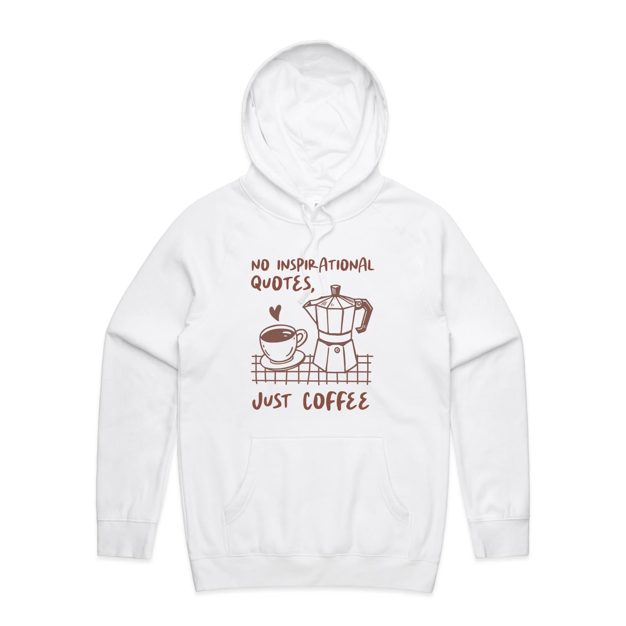 No Inspirational Quotes, Just Coffee - Mens Hoodie White Mens Hoodie Coffee Printed In Australia