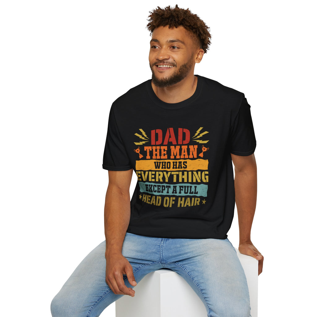 Dad, The Man Who Has Everything, Except A Full Head Of Hair - Unisex Softstyle T-Shirt