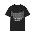Periodic Table I Wear This Shirt Periodically Unisex T-shirt Black Unisex Adult T-shirt Globally Fulfilled Science