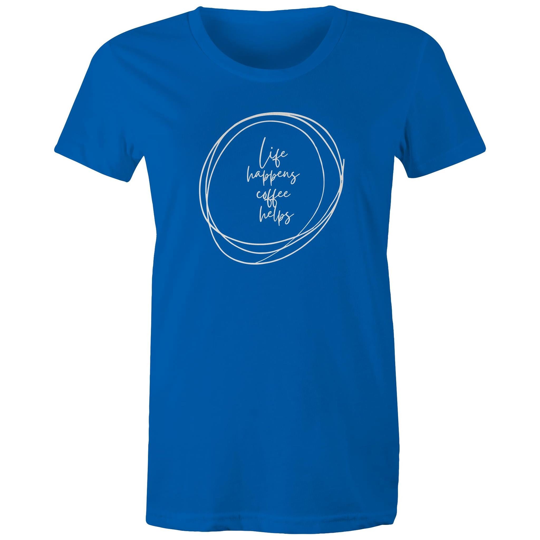 Life Happens, Coffee Helps - Womens T-shirt Bright Royal Womens T-shirt Coffee Printed In Australia