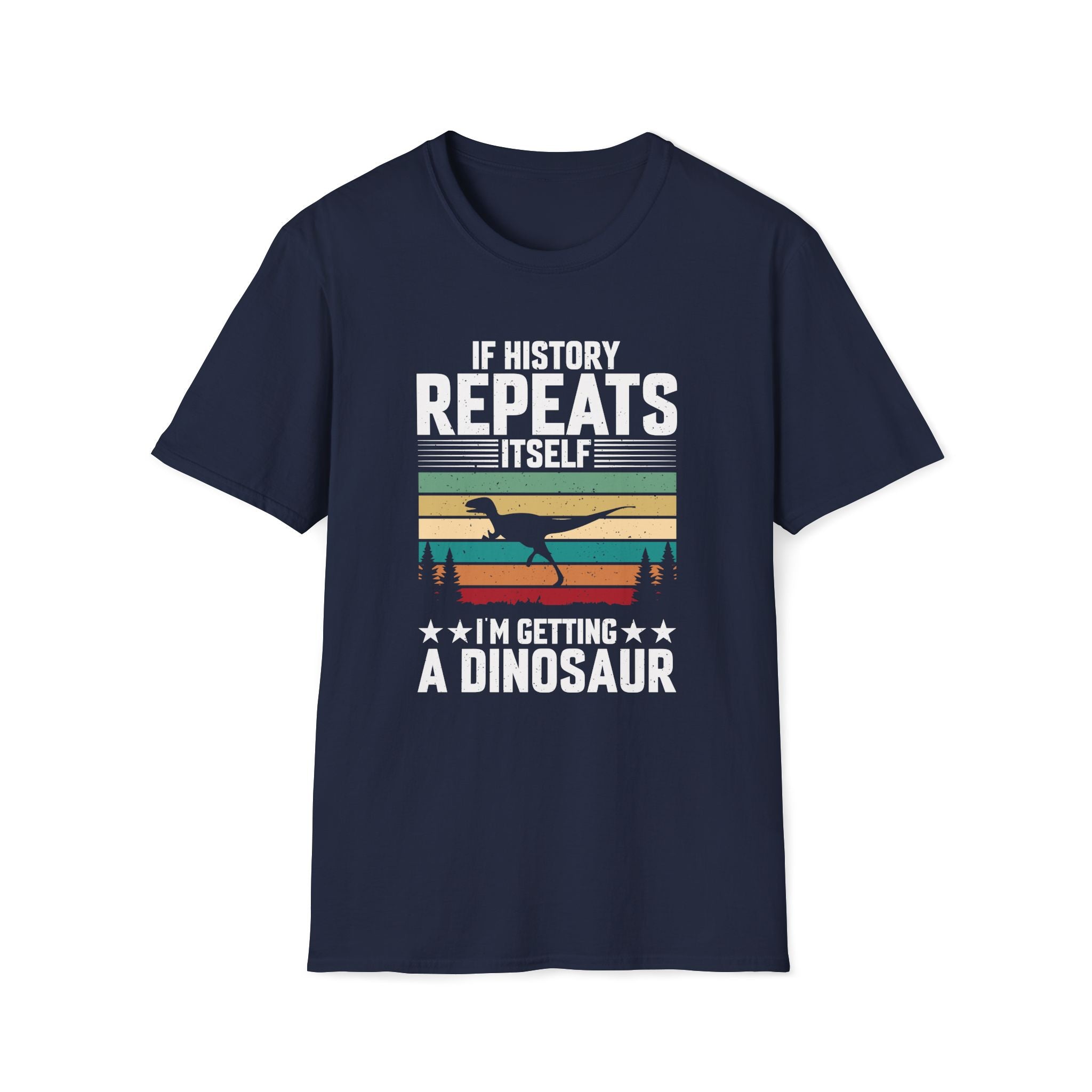If History Repeats Itself I'm Getting A Dinosaur Unisex T-Shirt Navy Unisex Adult T-shirt animal Globally Fulfilled