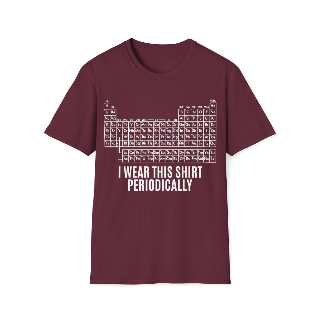Periodic Table I Wear This Shirt Periodically Unisex T-shirt Maroon Unisex Adult T-shirt Globally Fulfilled Science