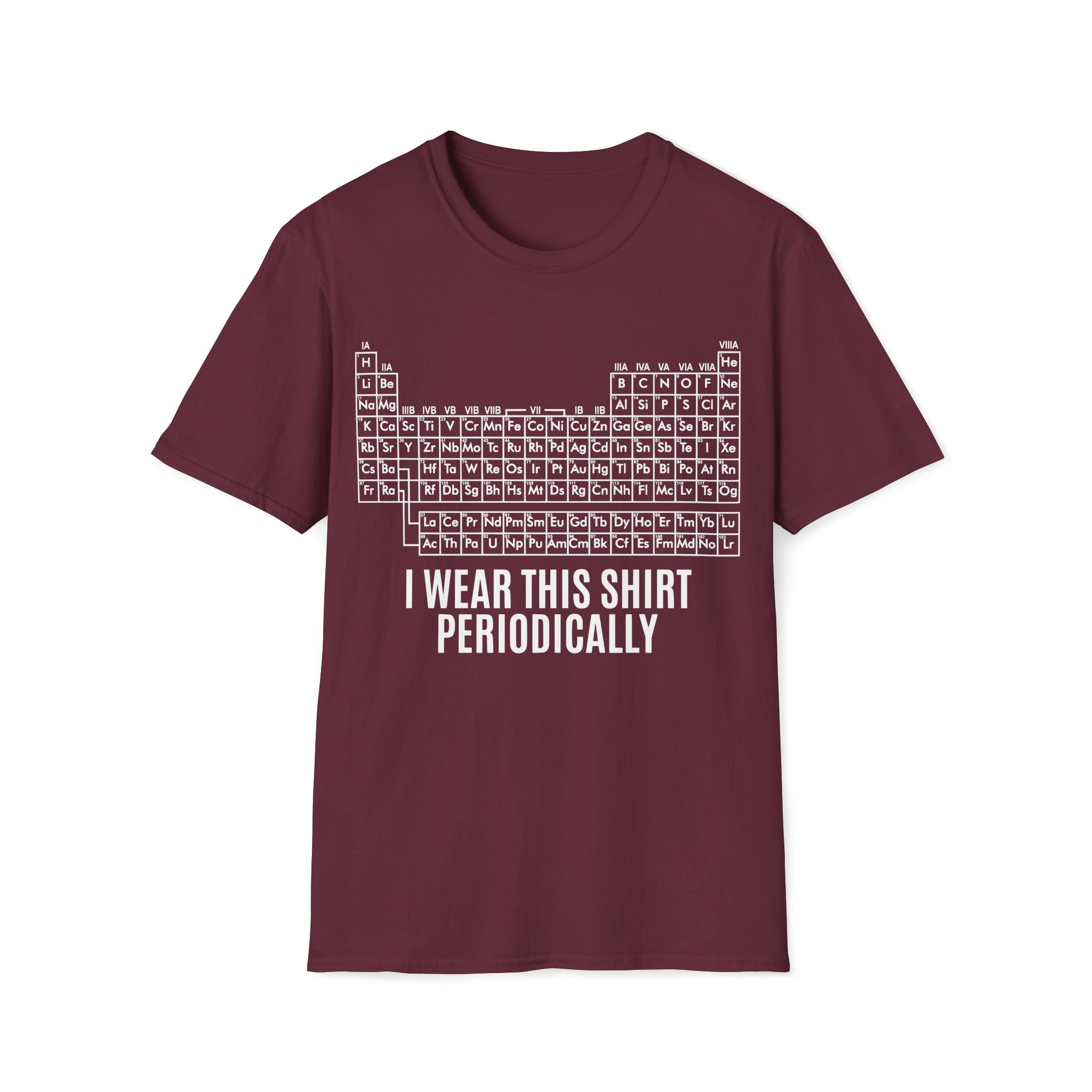 Periodic Table I Wear This Shirt Periodically Unisex T-shirt Maroon Unisex Adult T-shirt Globally Fulfilled Science