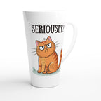 Cat Seriously? - White Latte 17oz Ceramic Mug Latte Mug animal Globally Fulfilled
