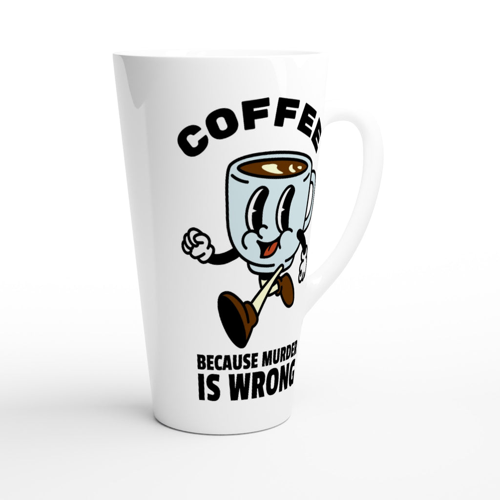Coffee, Because Murder Is Wrong - White Latte 17oz Ceramic Mug Latte Mug Coffee Globally Fulfilled