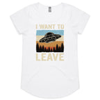 UFO I Want To Leave Women's AS Colour Scoop Neck T-Shirt