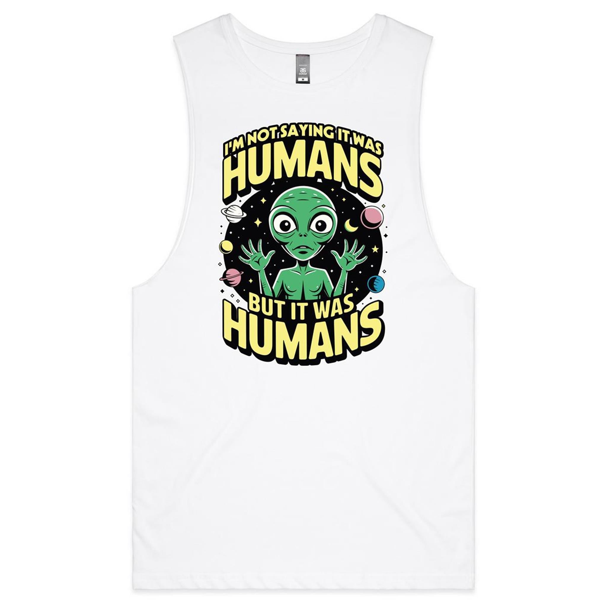 Alien, I'm Not Saying It Was Humans - Mens Tank Top Tee White Drop Arm Tank Top Printed In Australia Sci Fi