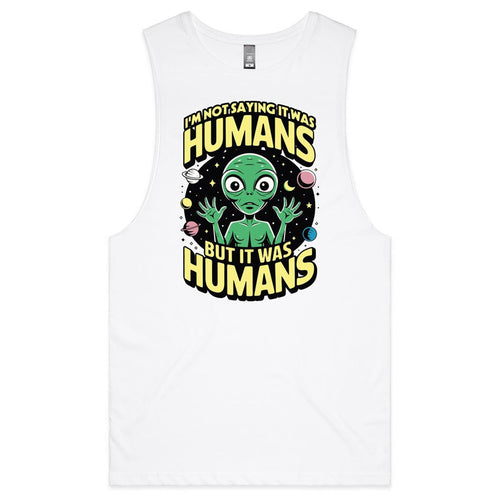 Alien, I'm Not Saying It Was Humans Mens Men's AS Colour Drop Arm Tank Top White Drop Arm Tank Top Printed In Australia Sci Fi