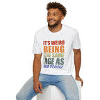 It's Weird Being the Same Age as Old People - Unisex Softstyle T-Shirt