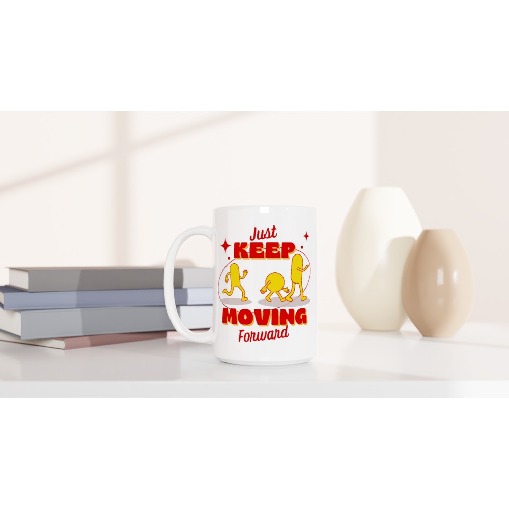 Just Keep Moving Forward - White 15oz Ceramic Mug 15oz Mug Fitness Globally Fulfilled motivation positivity