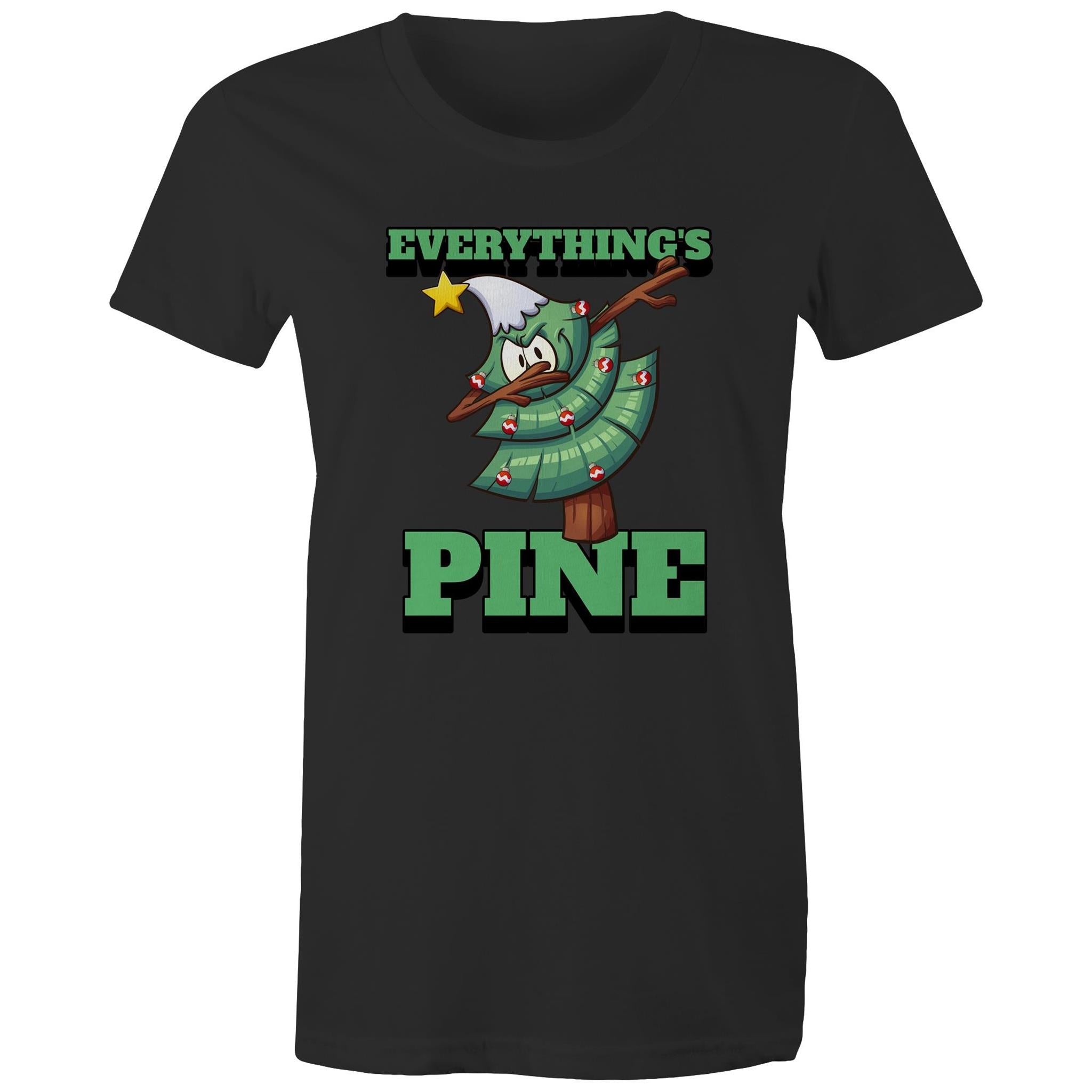 Everything's Pine, Christmas - Womens T-shirt Black Womens Christmas T-shirt Christmas Printed In Australia