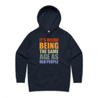 It's Weird Being The Same Age As Old People - Womens Hoodie Navy Womens Hoodie Printed In Australia