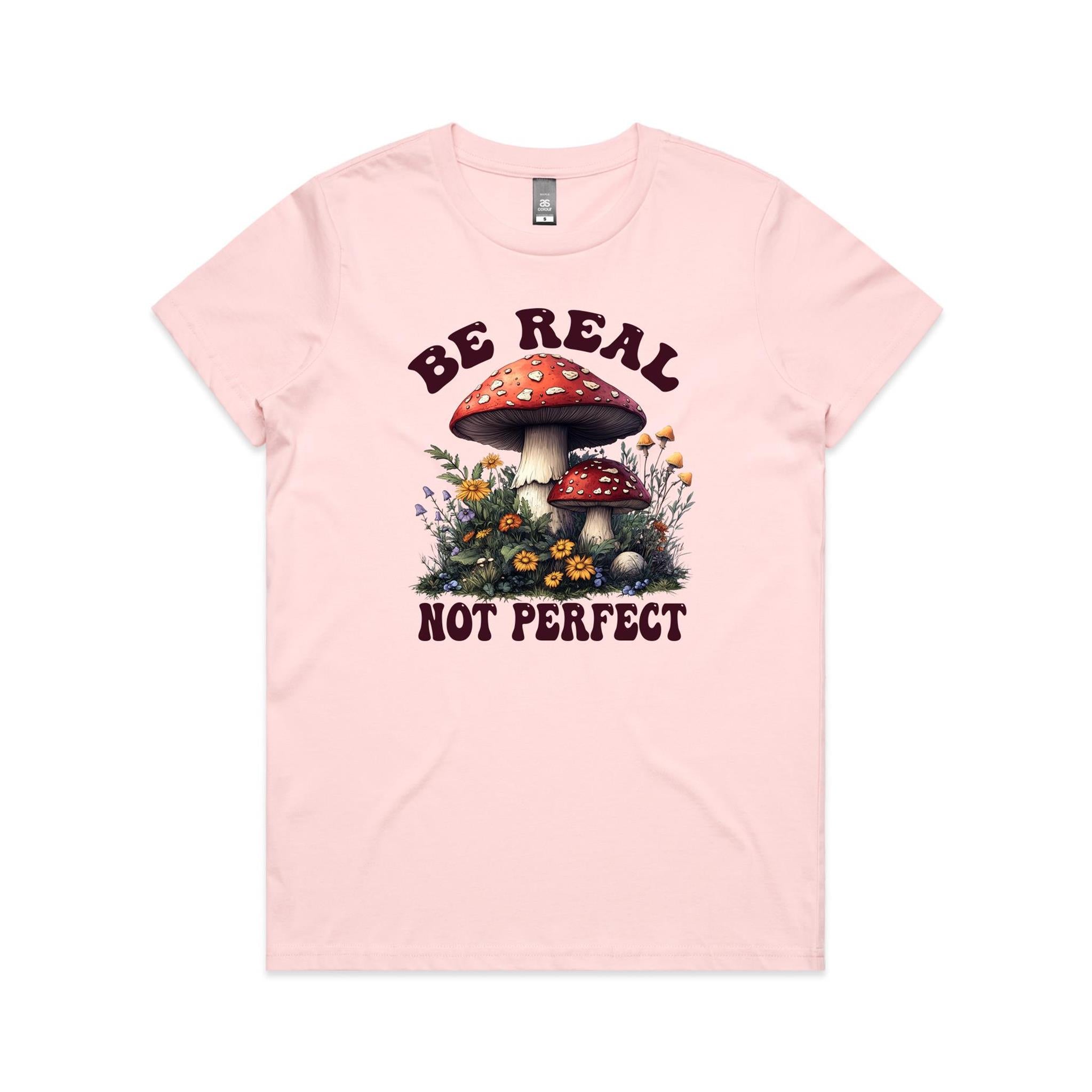 Be Real Not Perfect, Hippie Mushroom Garden - Womens T-shirt