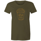 Life Is Better With Coffee - Womens T-shirt Army Womens T-shirt Coffee Printed In Australia