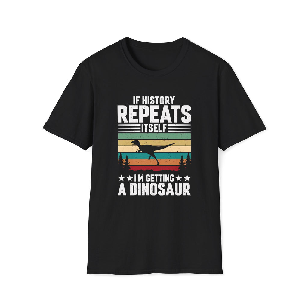 If History Repeats Itself I'm Getting A Dinosaur Unisex T-Shirt Black Unisex Adult T-shirt animal Globally Fulfilled