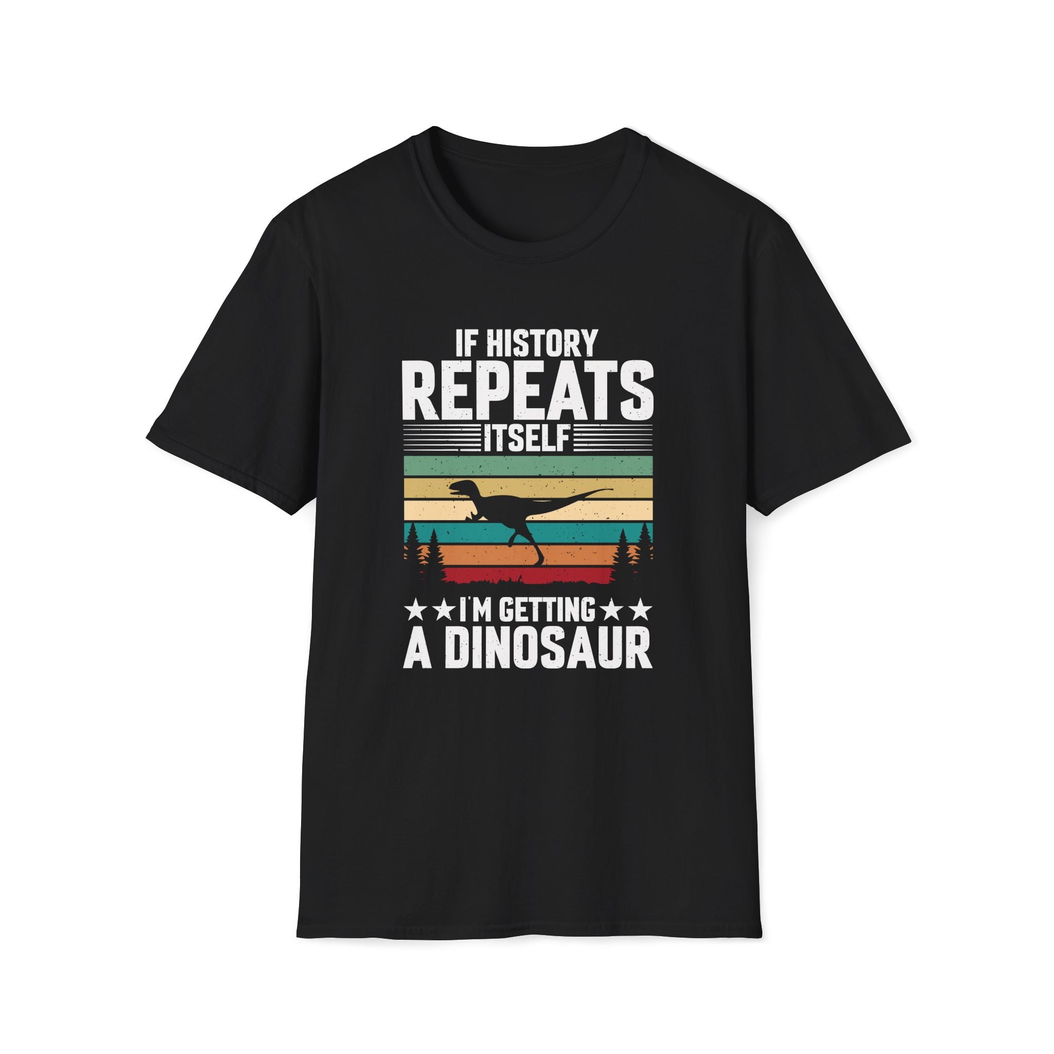 If History Repeats Itself I'm Getting A Dinosaur Unisex T-Shirt Black Unisex Adult T-shirt animal Globally Fulfilled