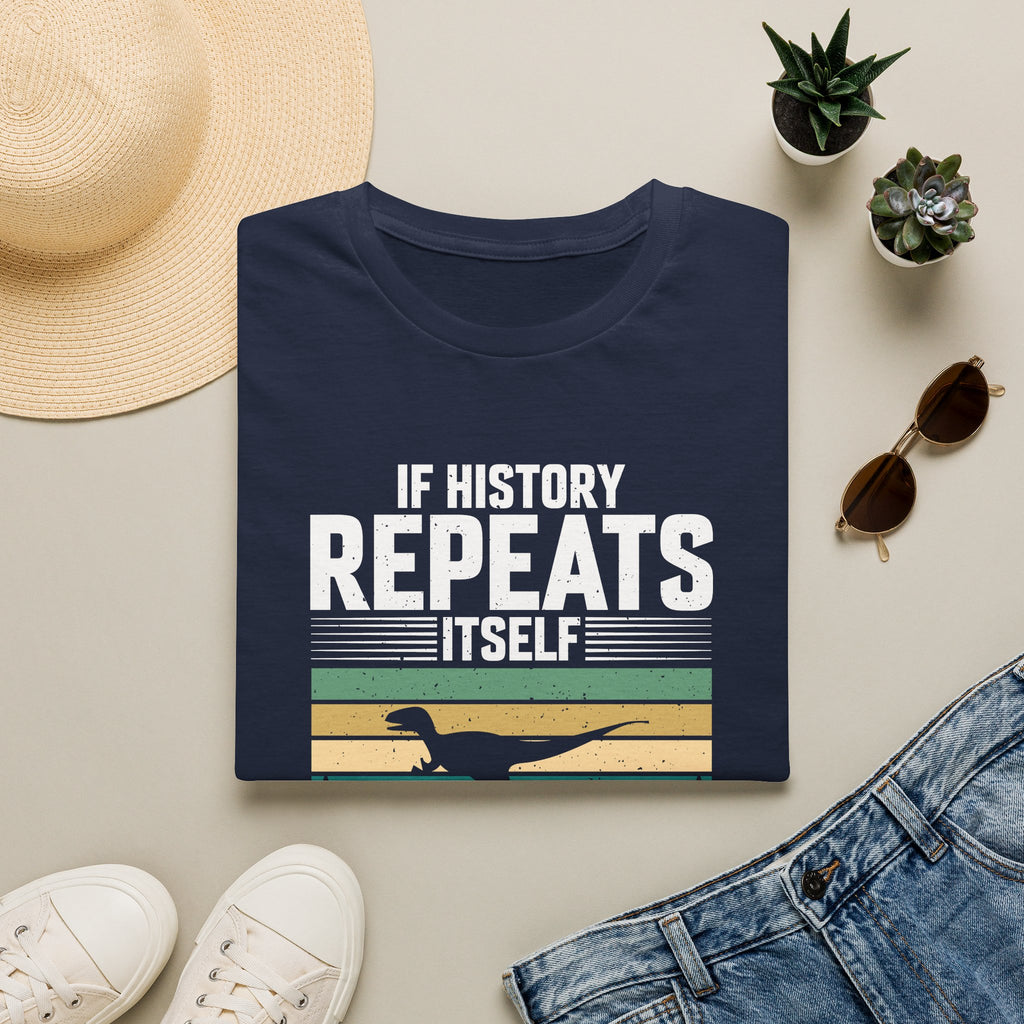 If History Repeats Itself I'm Getting A Dinosaur Unisex T-Shirt Unisex Adult T-shirt animal Globally Fulfilled
