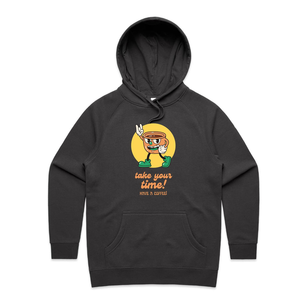 Take Your Time, Have A Coffee - Womens Hoodie Coal Womens Hoodie Coffee Printed In Australia