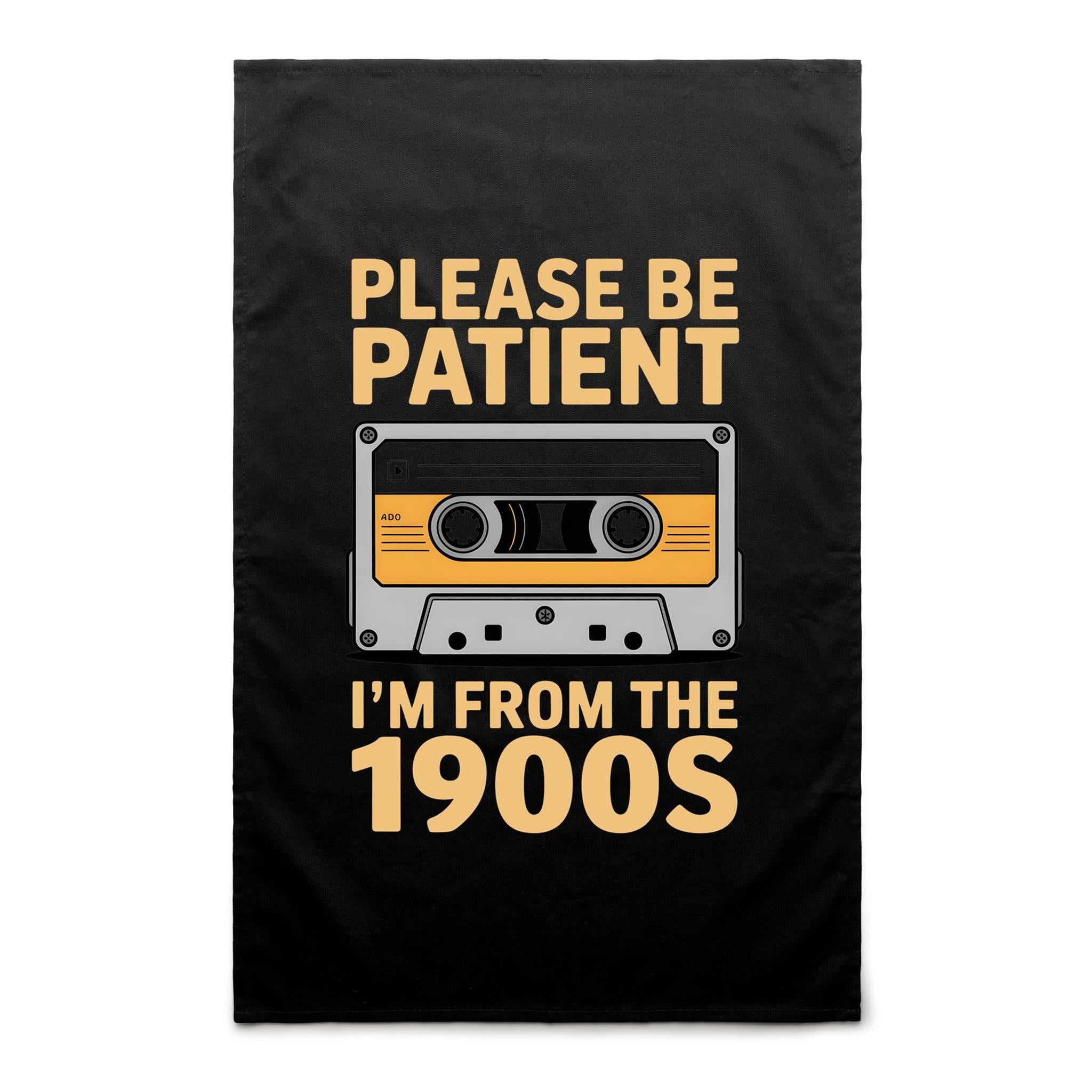 Please Be Patient, I'm From The 1900's - AS Colour Tea Towel