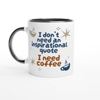 I Don't Need An Inspirational Quote, I Need Coffee - White 11oz Ceramic Mug with Colour Inside Ceramic Black Colour 11oz Mug Coffee Funny Globally Fulfilled
