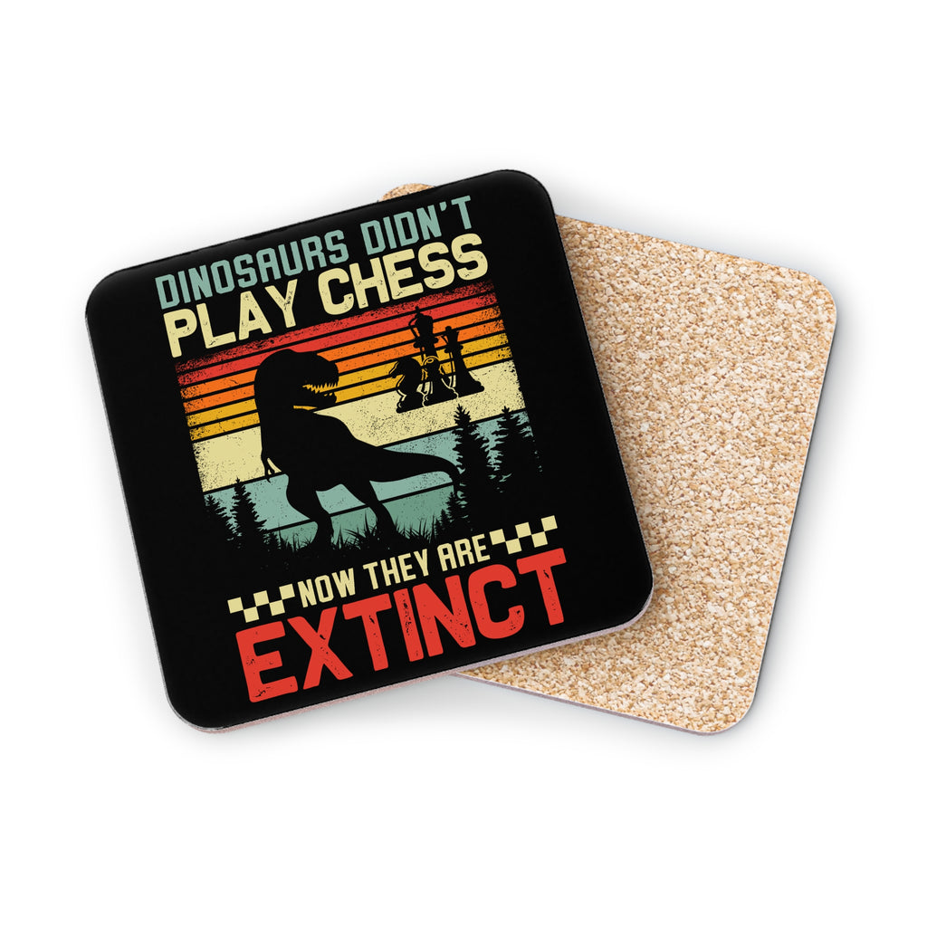 Dinosaurs Didn't Play Chess, Now They Are Extinct - Glossy Cork Backed Coasters Coaster Australian Printer Chess