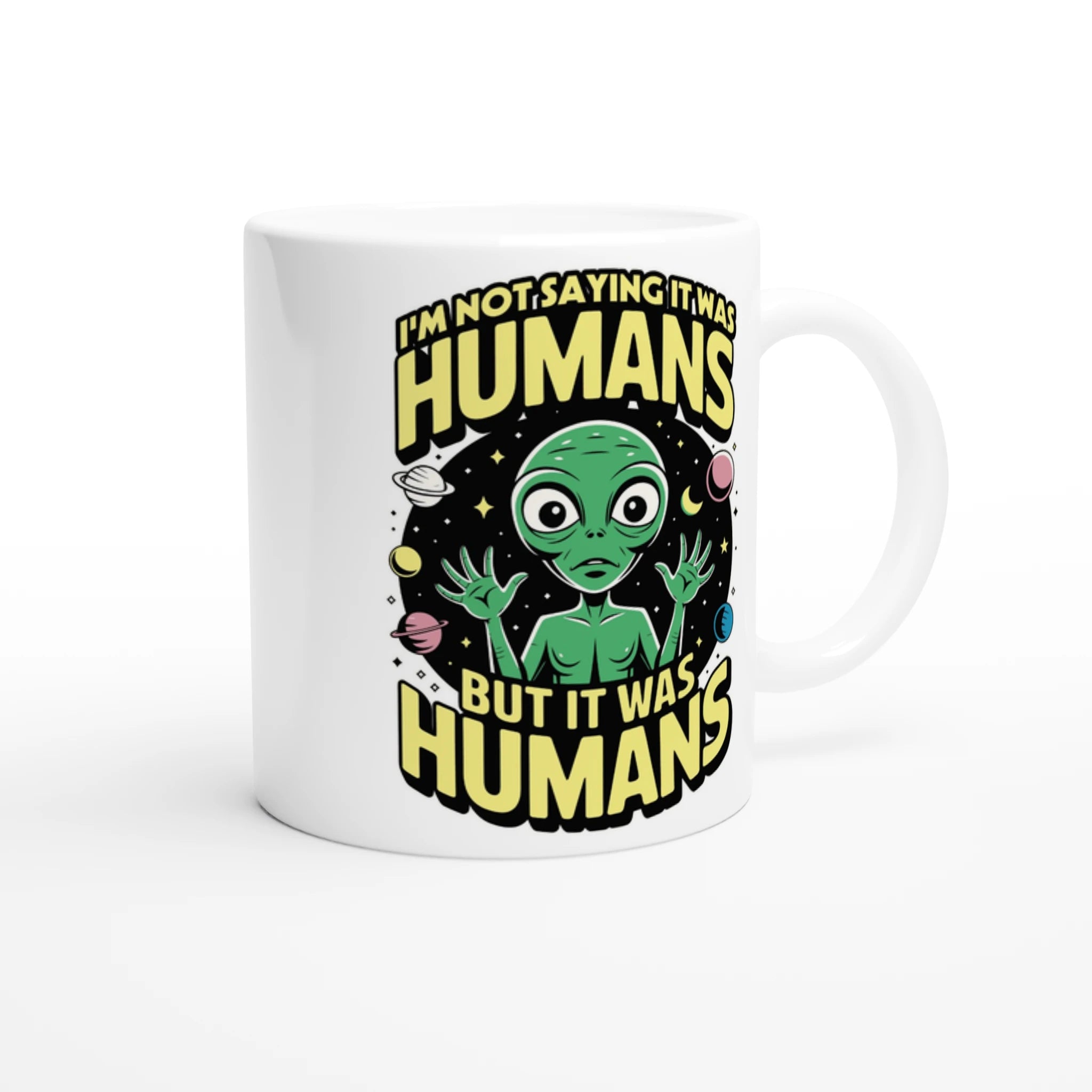 Alien, I'm Not Saying It Was Humans - White 11oz Ceramic Mug White 11oz Mug Globally Fulfilled Sci Fi