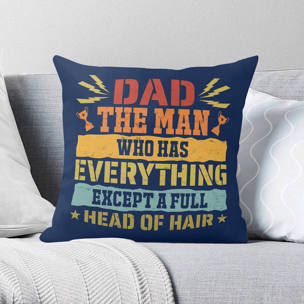 Dad, The Man Who Has Everything, Except A Full Head Of Hair Cushion Cover 2XL Cushion Cover Dad Printed Offshore
