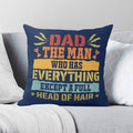 Dad, The Man Who Has Everything, Except A Full Head Of Hair Cushion Cover 2XL Cushion Cover Dad Printed Offshore