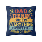 Dad, The Man Who Has Everything, Except A Full Head Of Hair Cushion Cover Cushion Cover Dad Printed Offshore