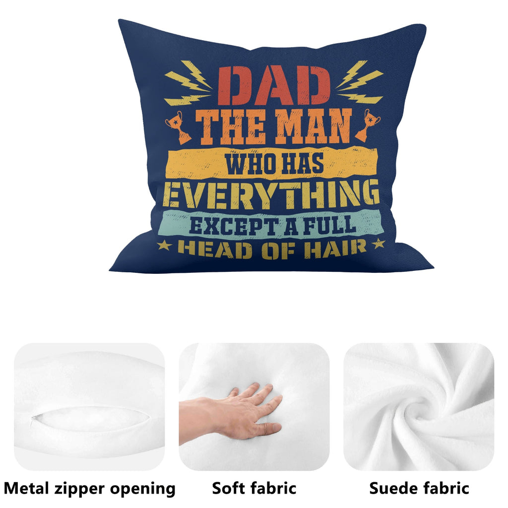 Dad, The Man Who Has Everything, Except A Full Head Of Hair Cushion Cover Cushion Cover Dad Printed Offshore