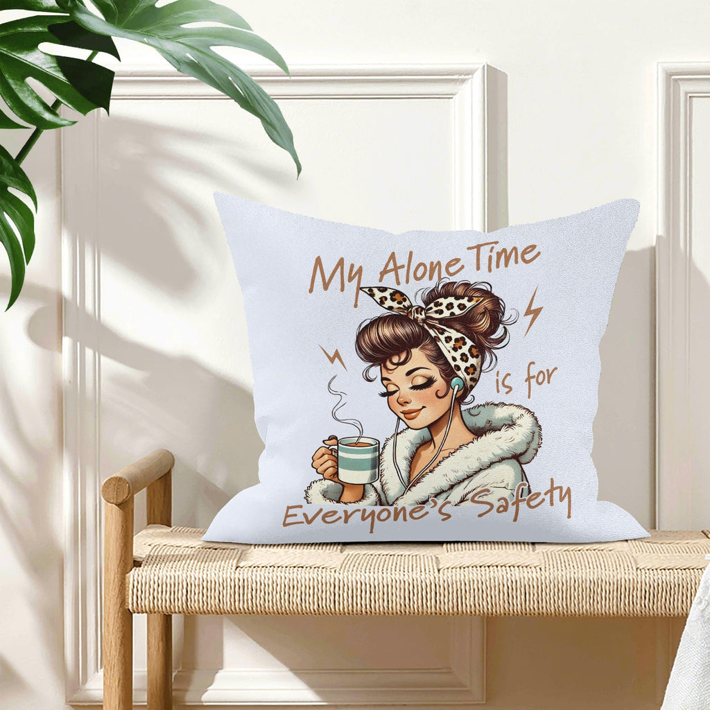 My Alone Time Is For Everyones Safety Cushion Cover Cushion Cover Printed Offshore