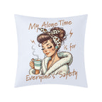 My Alone Time Is For Everyones Safety Cushion Cover Cushion Cover Printed Offshore