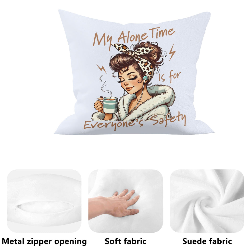 My Alone Time Is For Everyones Safety Cushion Cover Cushion Cover Printed Offshore