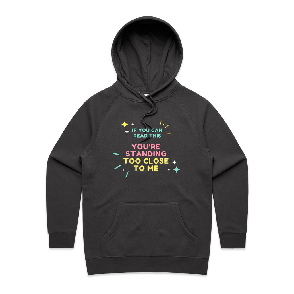 If You Can Read This, You're Standing Too Close To Me - Womens Hoodie Coal Womens Hoodie Printed In Australia