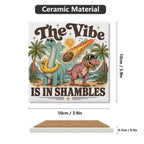 The Vibe Is In Shambles Dinosaurs Square Ceramic Coasters 4 Pcs Square Ceramic Coaster 4pcs Printed Offshore