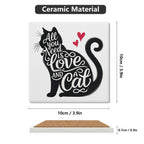 All You Need Is Love And A Cat Square Ceramic Coasters 4 Pcs Square Ceramic Coaster 4pcs Printed Offshore