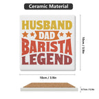 Husband Dad Barista Legend Square Ceramic Coasters 4 Pcs Square Ceramic Coaster 4pcs Printed Offshore