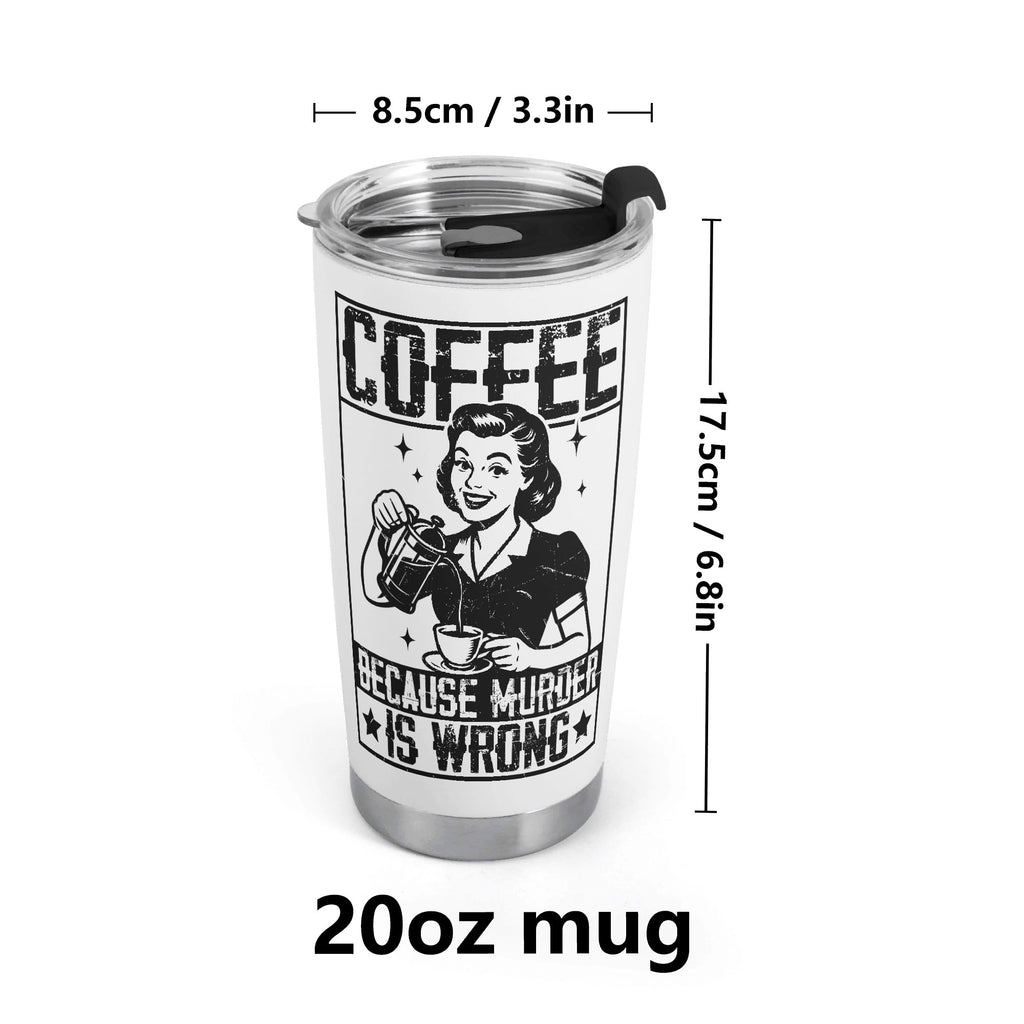Coffee Because Murder Is Wrong Stainless Steel 20oz Travel Mug Travel Mug Tumbler Coffee Printed Offshore Retro