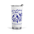 Were All Doing Our Best Birds Stainless Steel 20oz Travel Mug Default Title Travel Mug Tumbler Birds Printed Offshore