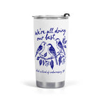 Were All Doing Our Best Birds Stainless Steel 20oz Travel Mug Default Title Travel Mug Tumbler Birds Printed Offshore