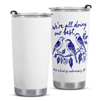 Were All Doing Our Best Birds Stainless Steel 20oz Travel Mug Travel Mug Tumbler Birds Printed Offshore