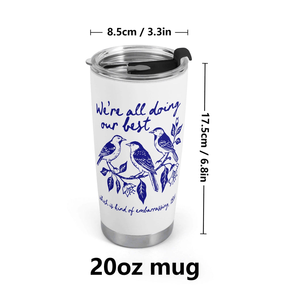 Were All Doing Our Best Birds Stainless Steel 20oz Travel Mug Travel Mug Tumbler Birds Printed Offshore