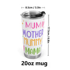 Mum Mother Mummy Mama Stainless Steel 20oz Travel Mug Travel Mug Tumbler Mum Printed Offshore