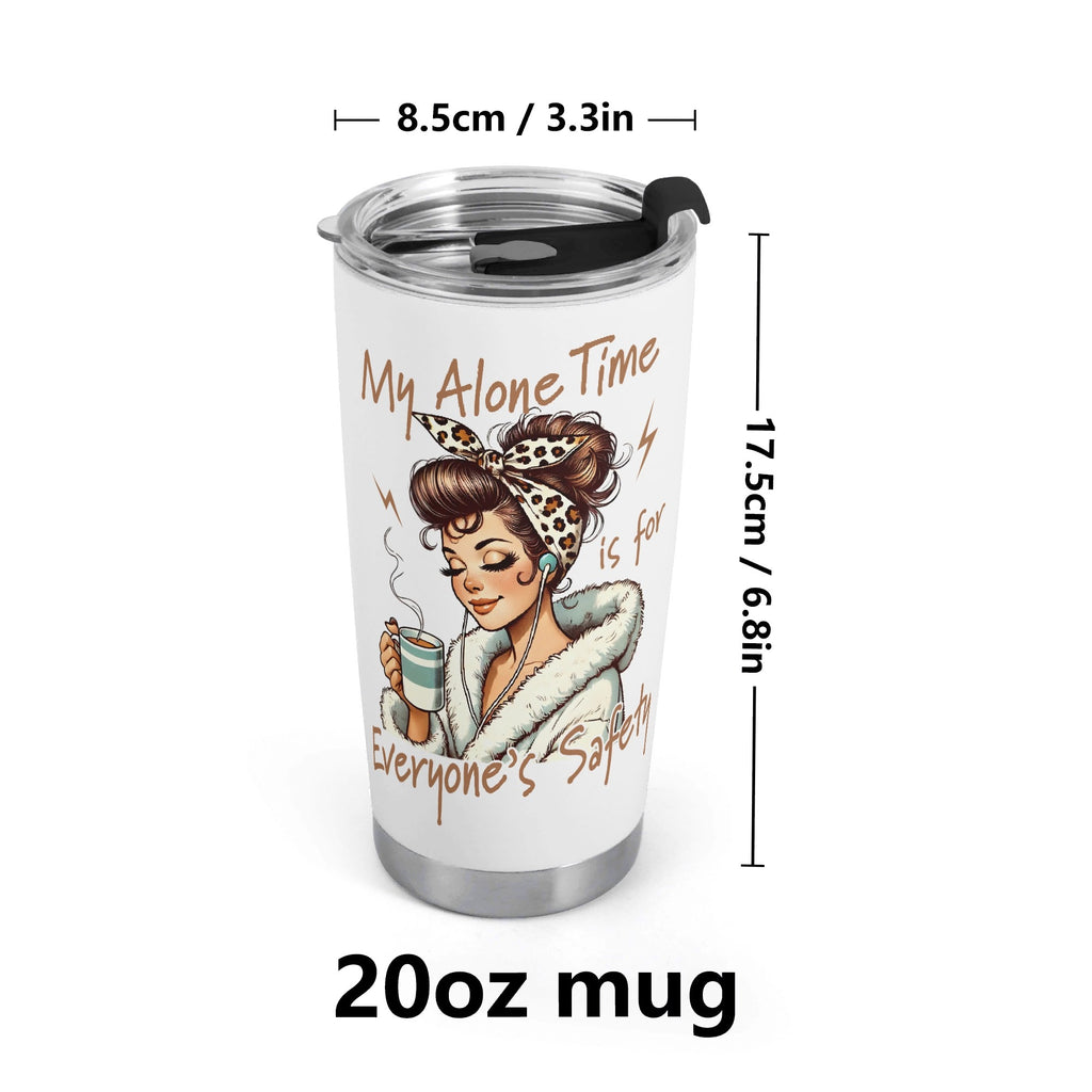 My Alone Time Is For Everyones Safety Stainless Steel 20oz Travel Mug Travel Mug Tumbler Printed Offshore