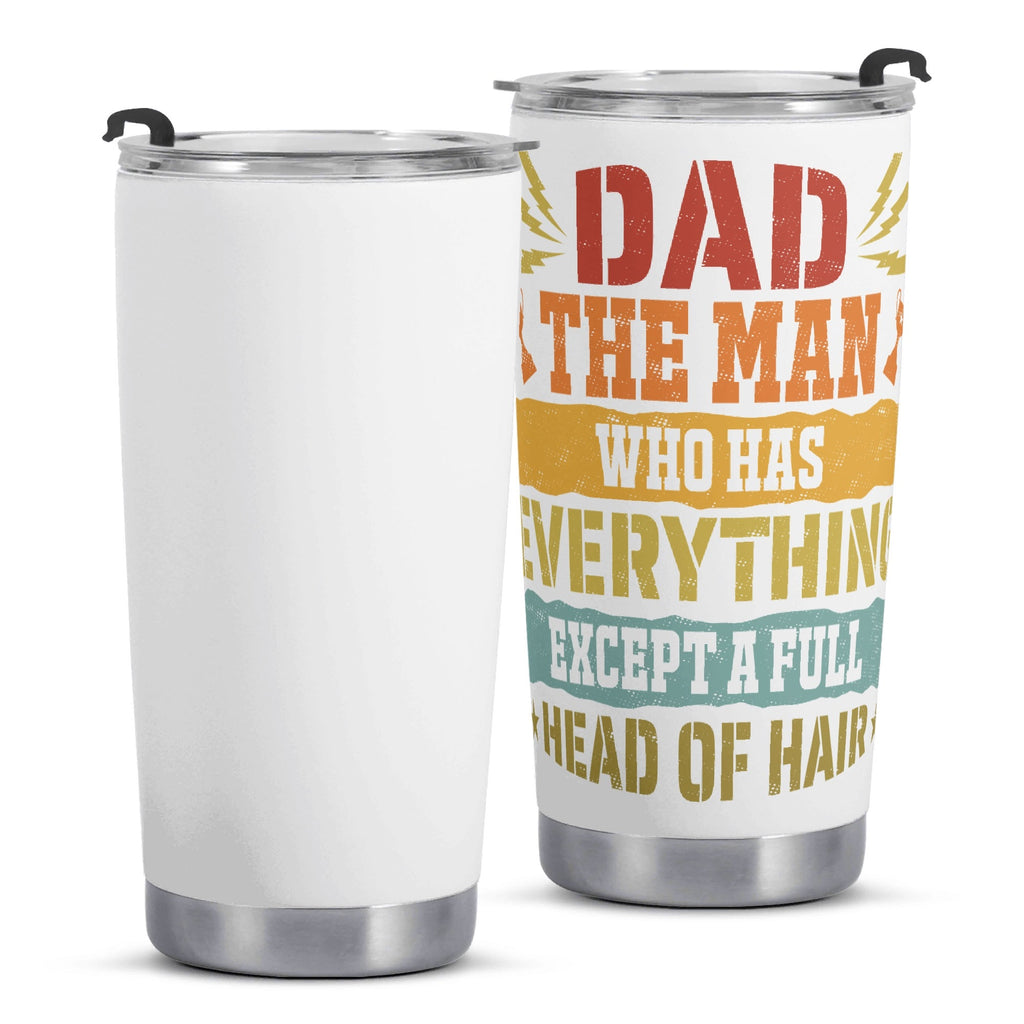Dad The Man Who Has Everything Except A Full Head Of Hair Stainless Steel 20oz Travel Mug Travel Mug Tumbler Dad Printed Offshore