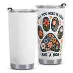 All You Need Is Love And A Dog Stainless Steel 20oz Travel Mug Printed Offshore