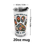 All You Need Is Love And A Dog Stainless Steel 20oz Travel Mug Printed Offshore